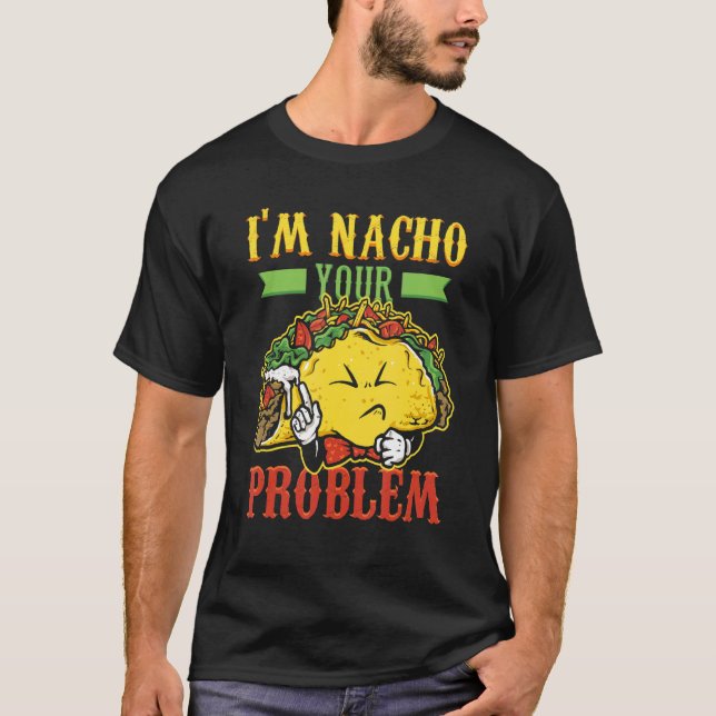 Camiseta Mens I n Nacho Problem Taco Nachoes Comida mexican (Frente)