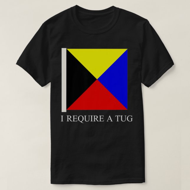 Camiseta Mens I Requer Um Sinalizador De Sinal De Tug Zulu (Frente do Design)