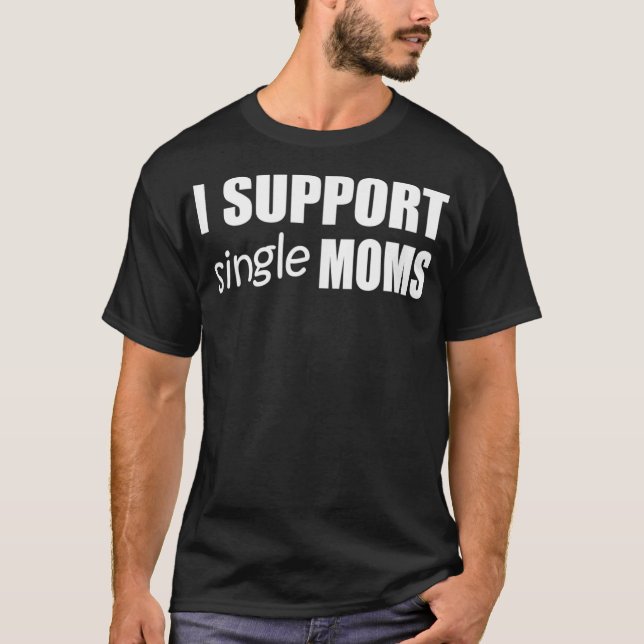Camiseta Mens I SUPPORT SOLTEIRO MÃES Funny Tee Design E066 (Frente)