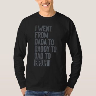 Camiseta Mens I Went From Dada To Daddy To Dad To Bruh  Fat
