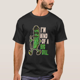 Camiseta Mens I'm Kind Of A Big Dill  Pickle Food