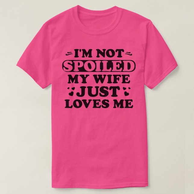 Camiseta Mens Im Not Spoiled My Wife Just Loves Me Funny Sa (Frente do Design)