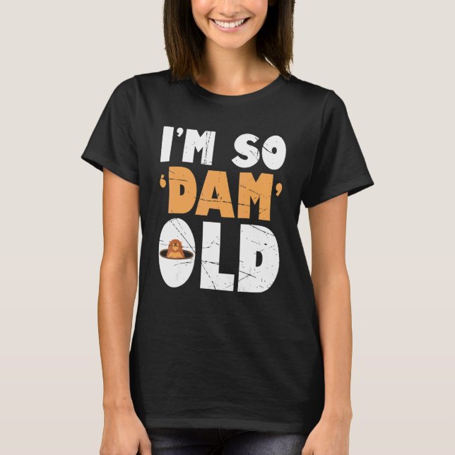 Camiseta Mens Im So Dam Old Beaver Beaver (Frente)