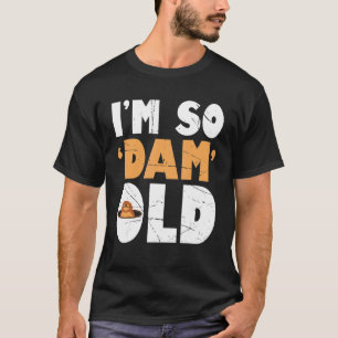 Camiseta Mens Im So Dam Old Beaver Beaver