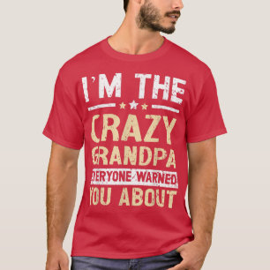 Camiseta Mens I'm The Crazy Grandpa Everyone Warned You Abo