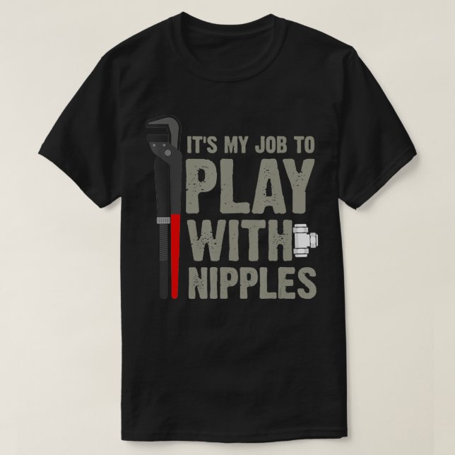 Camiseta Mens It's My Job To Play With Nipples Plumber  (Frente do Design)