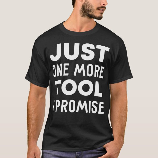 Camiseta Mens Just One More Tool I Promise construction eca (Frente)