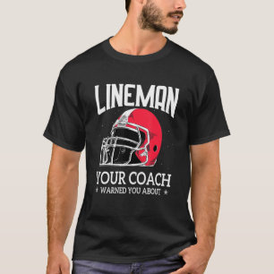 Camiseta Mens Lineman Seu Treinador De Futebol Te Avisou So