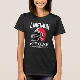 Camiseta Mens Lineman Seu Treinador De Futebol Te Avisou So