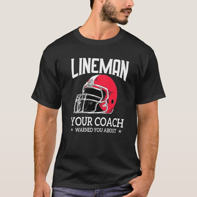 Camiseta Mens  Lineman Your Football Coach Warned You About (Frente)
