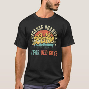 Camiseta Mens Lolo Porque Vovô É Para Caras Velhas Para Hom