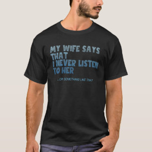 Camiseta Mens Minha Esposa Diz Que Nunca Escuto Presente En