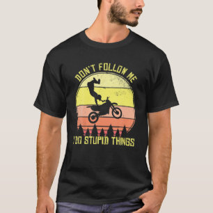 Camiseta Mens Motocross Não me sigam Eu faço coisas estúpid