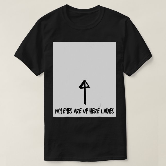 Camiseta Mens My eyes are up here  (Frente do Design)