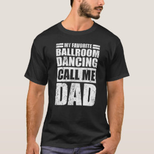 Camiseta Mens My Favorite Ballroom Dancing Calls Me Dad Fa