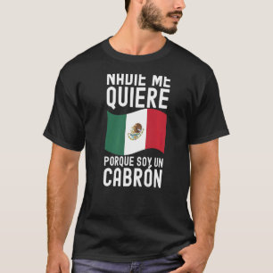 Camiseta Mens Nadie Me Quiere Porque Soy Un Cabron Mexicano
