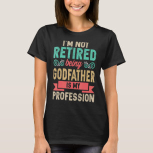Camiseta Mens Não Estou Aposentado Ser Padrinho É Minha Pro