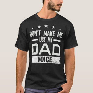 Camiseta Mens Não Me Faça Usar Minha Voz Pai Pai
