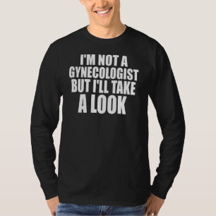 Camiseta Mens, não sou ginecologista, mas vou dar uma olhad