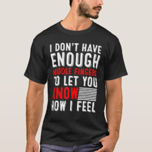 Camiseta Mens Não Tenho Dedos Médios Suficientes Como Me Si