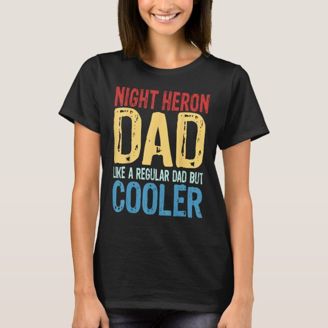 Camiseta Mens Night Heron Dad   Like a Regular Dad but Cool (Frente)