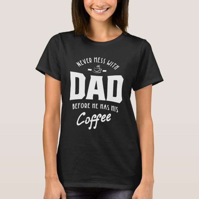 Camiseta Mens Nunca Mente Com Pai Antes De Ter O Café (Frente)