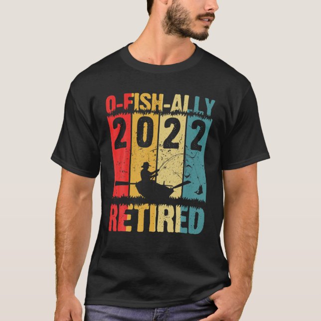 Camiseta Mens O-Fish-Ally Retired 2022 Fishing Retirement F (Frente)