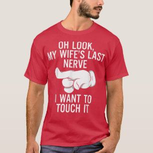 Camiseta Mens Oh, olha o último nervo da minha esposa que q