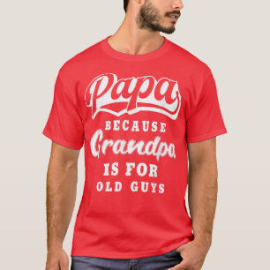 Camiseta Mens Papa Because Grandpa Is For Old Guys Funny Gr