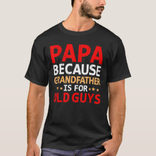 Camiseta Mens Papa Porque O Avô É Para A Velha Fath De Cara