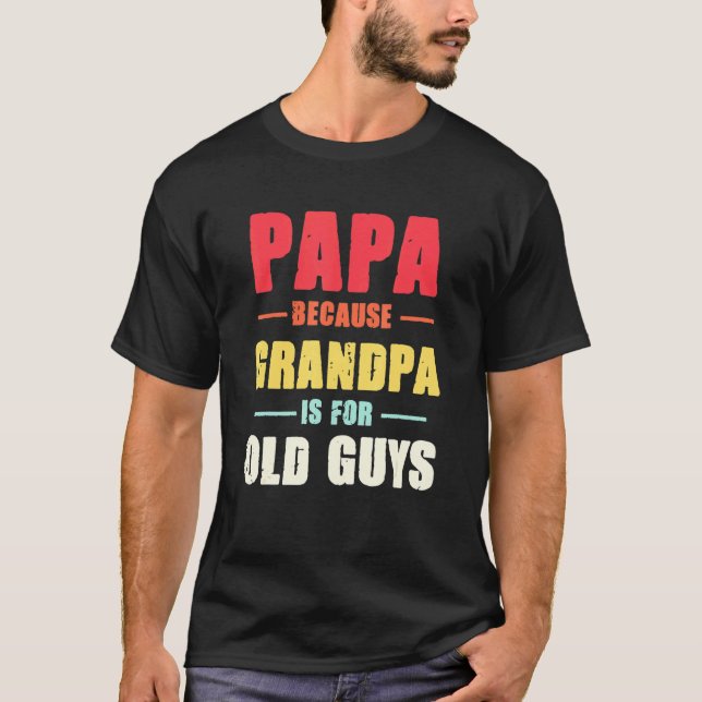 Camiseta Mens Papa Porque Vovô É Para Caras Velhas. (Frente)