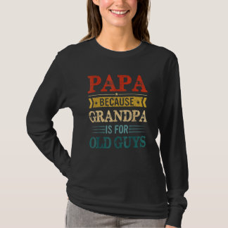 Camiseta Mens Papa Porque Vovô É Para Caras Velhas