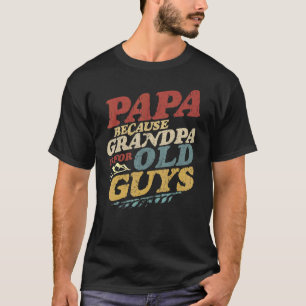 Camiseta Mens Papa Porque Vovô É Para Caras Velhas