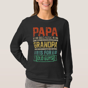 Camiseta Mens Papa Porque Vovô É Para Caras Velhas