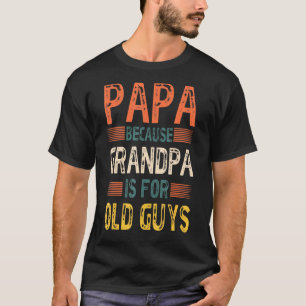 Camiseta Mens Papa Porque Vovô É Para Caras Velhas Engraçad