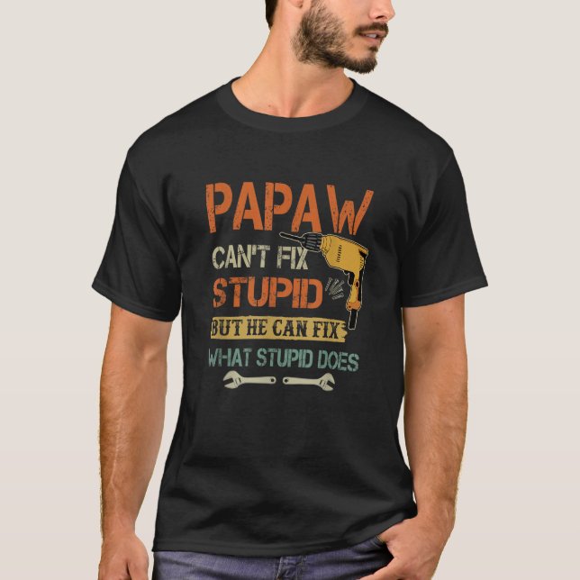Camiseta Mens Papaw pode consertar estúpido mas ele pode co (Frente)