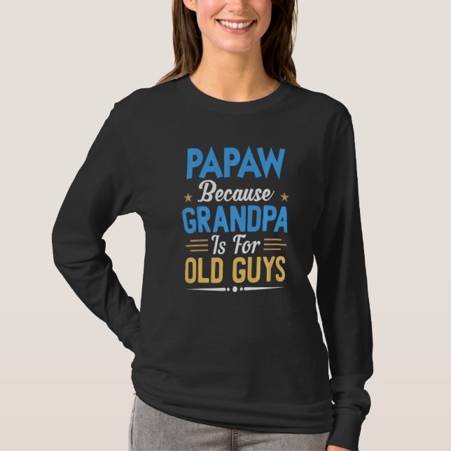 Camiseta Mens Papaw Porque Vovô É Para Caras Velhas Pai (Frente)