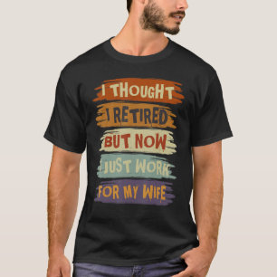 Camiseta Mens Pensei Que Me Aposentava Mas Agora Trabalho P