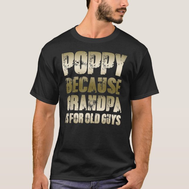 Camiseta Mens POPPY porque GRANDPA é para velhas Caras Engr (Frente)