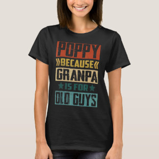 Camiseta Mens Poppy Porque Vovô É Para Caras Velhas.