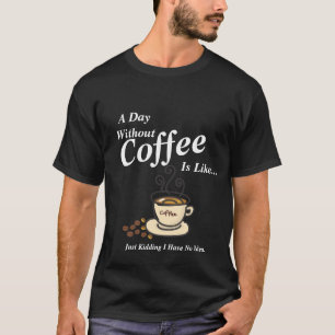 Camiseta Mens Por Dia Sem Café Engraçado