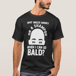 Camiseta Mens Por que um xampu quando eu posso ir careca