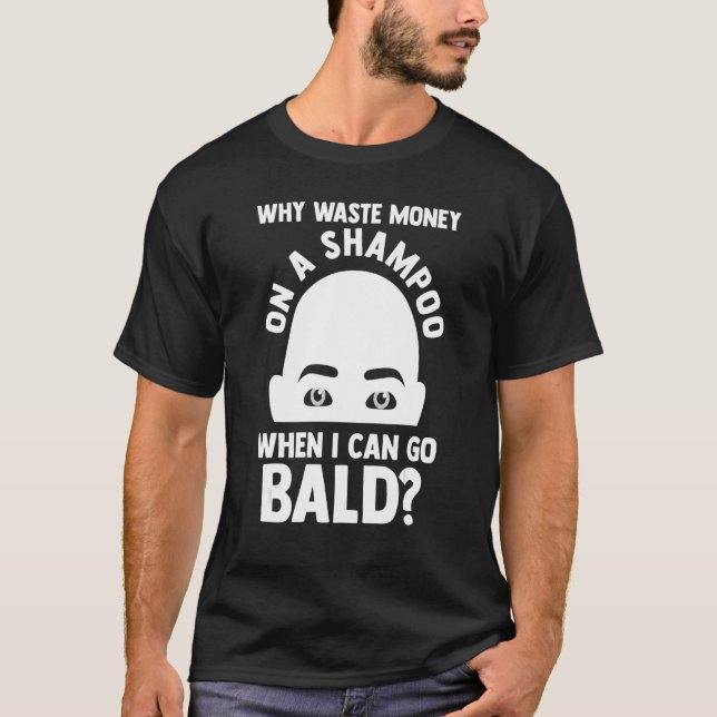 Camiseta Mens Por que um xampu quando eu posso ir careca (Frente)