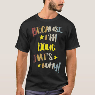 Camiseta Mens porque eu sou Doug É por isso que Retro Vinta