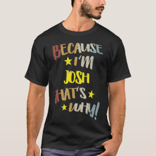 Camiseta Mens porque eu sou Josh. É por isso que Retro Vint