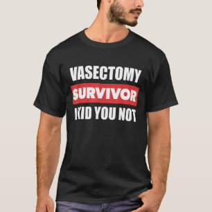 Camiseta Mens Postam Sobrevivência Vasectomia Eu Não Te Gar