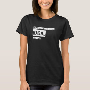 Camiseta Mens Que Ideia Horrível Que Horas