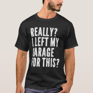Camiseta Mens Realmente Deixei Minha Garagem Por Este H Mec