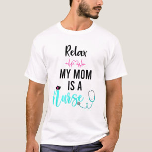 Camiseta Mens Relaxa Minha Mãe É Enfermeira Mamãe