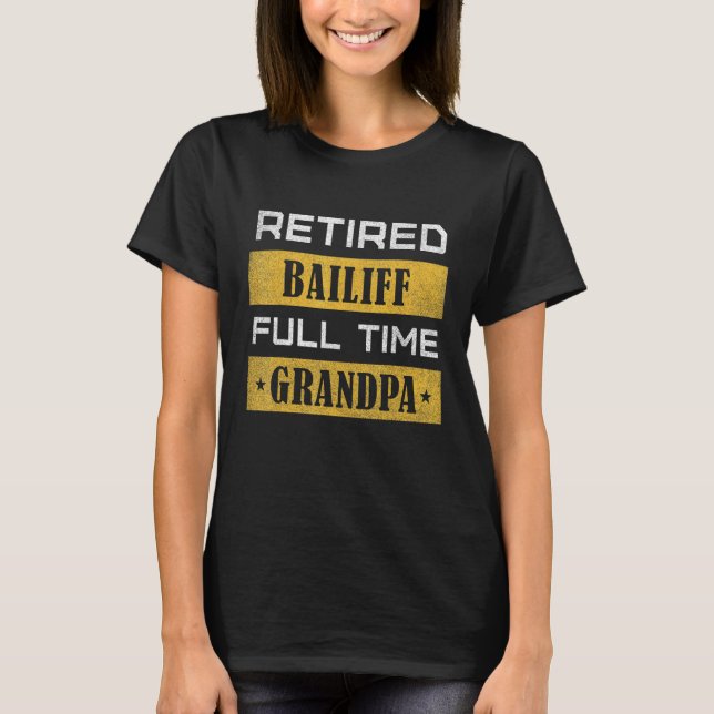 Camiseta Mens Retired Bailiff Full Time Grandpa Retirement (Frente)
